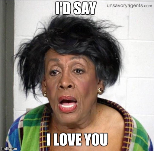 My mom | I'D SAY I LOVE YOU | image tagged in my mom | made w/ Imgflip meme maker