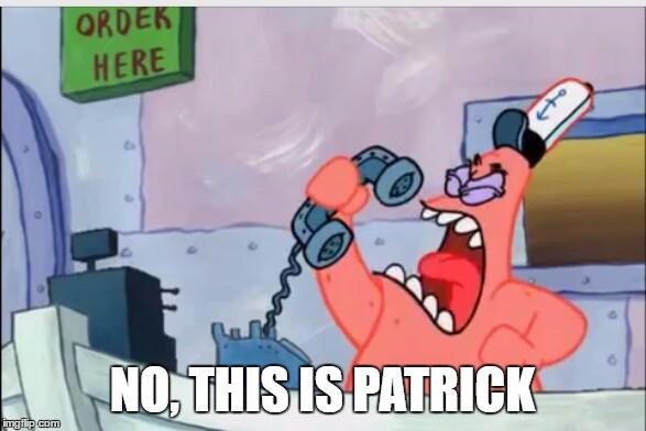 NO THIS IS PATRICK | NO, THIS IS PATRICK | image tagged in no this is patrick | made w/ Imgflip meme maker