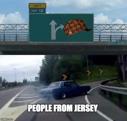 Left Exit 12 Off Ramp Meme | PEOPLE FROM JERSEY | image tagged in memes,left exit 12 off ramp,scumbag | made w/ Imgflip meme maker