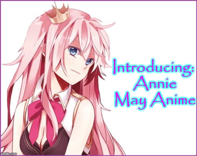 I Think I'm Turning Japanese  | Introducing: Annie May Anime | image tagged in vince vance,anime,animeme,japan,meanwhile in japan,cartoon girl with pink hair | made w/ Imgflip meme maker