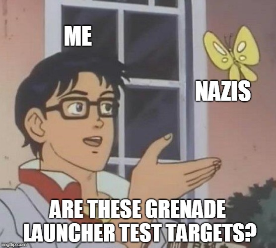 Is This A Pigeon Meme | ME NAZIS ARE THESE GRENADE LAUNCHER TEST TARGETS? | image tagged in memes,is this a pigeon | made w/ Imgflip meme maker