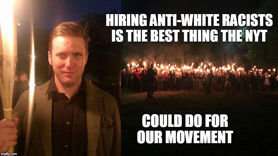 Playing identity politics only encourages and galvanizes other idealogues.  | HIRING ANTI-WHITE RACISTS IS THE BEST THING THE NYT; COULD DO FOR OUR MOVEMENT | image tagged in nyt,sarah jeong,richard spencer,tiki,charlottesville,memes | made w/ Imgflip meme maker