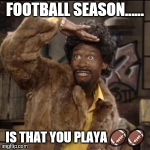 Jerome | FOOTBALL SEASON...... IS THAT YOU PLAYA 🏈🏈 | image tagged in jerome | made w/ Imgflip meme maker