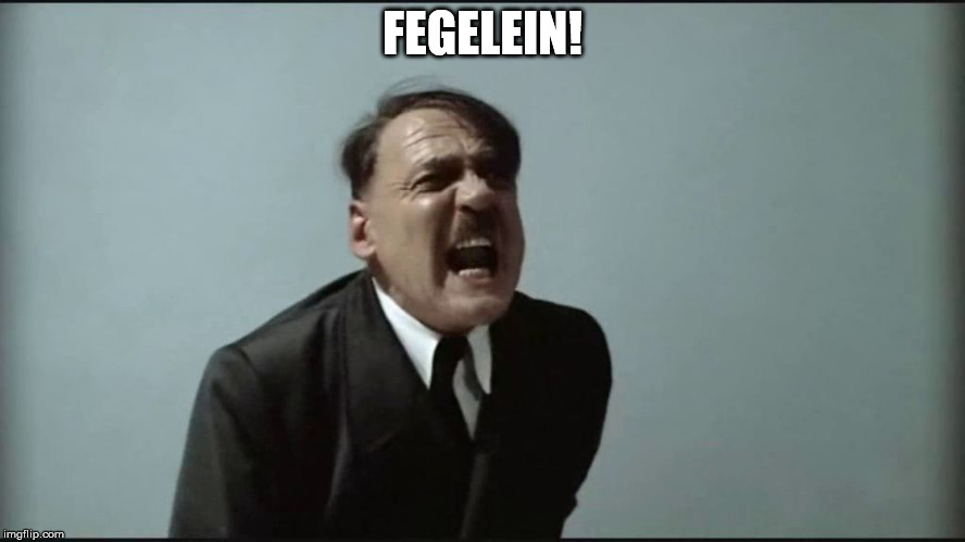 Fegelein! | FEGELEIN! | image tagged in fegelein | made w/ Imgflip meme maker