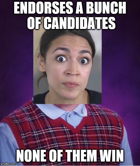 bad luck Cortez | ENDORSES A BUNCH OF CANDIDATES; NONE OF THEM WIN | image tagged in bad luck cortez,socialism,fails | made w/ Imgflip meme maker