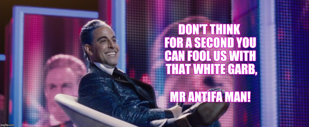 DON'T THINK FOR A SECOND YOU CAN FOOL US WITH  THAT WHITE GARB, MR ANTIFA MAN! | made w/ Imgflip meme maker