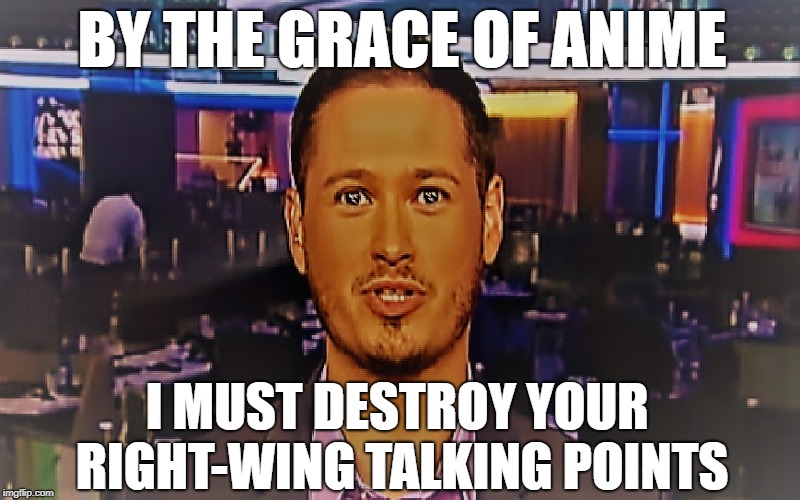 "Kyle Kulinski: Anime Eyes" | BY THE GRACE OF ANIME; I MUST DESTROY YOUR RIGHT-WING TALKING POINTS | image tagged in secular talk,kyle kulinski,progressives,liberal,anime,fox news | made w/ Imgflip meme maker