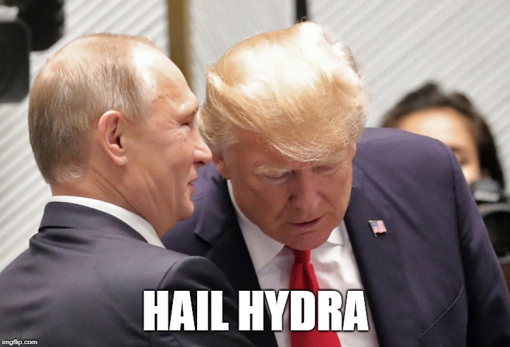The Real Reason Trump is Tight with Putin | HAIL HYDRA | image tagged in hydra trump putin evil | made w/ Imgflip meme maker