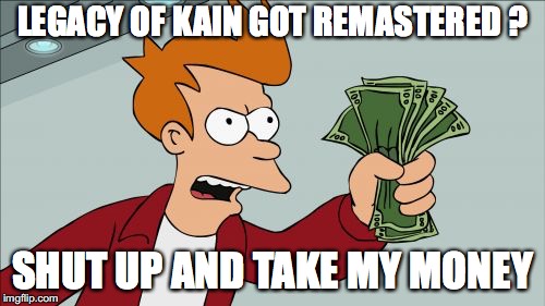 Shut Up And Take My Money Fry Meme | LEGACY OF KAIN GOT REMASTERED ? SHUT UP AND TAKE MY MONEY | image tagged in memes,shut up and take my money fry | made w/ Imgflip meme maker
