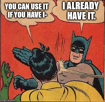 Batman Slapping Robin Meme | YOU CAN USE IT IF YOU HAVE I- I ALREADY HAVE IT. | image tagged in memes,batman slapping robin | made w/ Imgflip meme maker