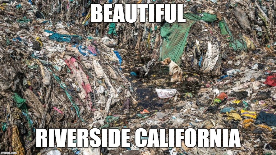 BEAUTIFUL RIVERSIDE CALIFORNIA | made w/ Imgflip meme maker