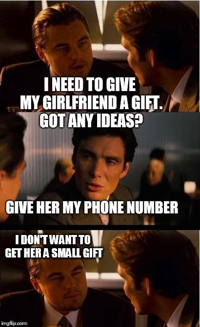 I DON'T WANT TO GET HER A SMALL GIFT | made w/ Imgflip meme maker