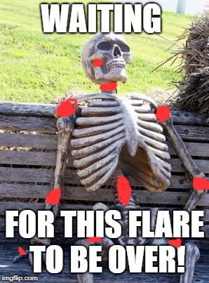 Rheumatoid be like... | WAITING; FOR THIS FLARE TO BE OVER! | image tagged in memes,waiting skeleton,chronic illness | made w/ Imgflip meme maker