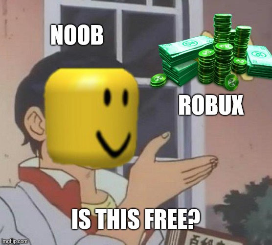 Is This A Pigeon | NOOB; ROBUX; IS THIS FREE? | image tagged in memes,is this a pigeon | made w/ Imgflip meme maker