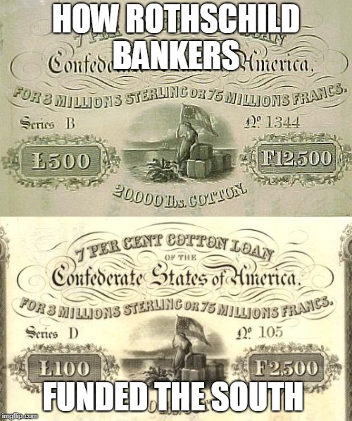 HOW ROTHSCHILD BANKERS; FUNDED THE SOUTH | image tagged in alt right zionist traitors rosthchild boot lickers | made w/ Imgflip meme maker