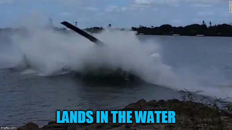 LANDS IN THE WATER | made w/ Imgflip meme maker