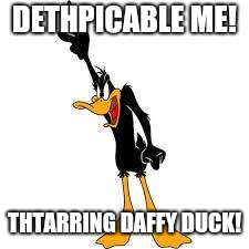 daffy duck demanding | DETHPICABLE ME! THTARRING DAFFY DUCK! | image tagged in daffy duck demanding,daffy duck,funny memes,looney tunes,despicable me,memes | made w/ Imgflip meme maker