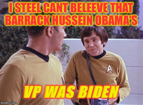 I STEEL CANT BELEEVE THAT BARRACK HUSSEIN OBAMA'S VP WAS BIDEN | made w/ Imgflip meme maker
