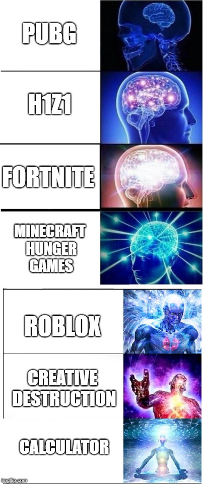 H1Z1; PUBG; FORTNITE; MINECRAFT HUNGER GAMES; ROBLOX; CREATIVE DESTRUCTION; CALCULATOR | image tagged in expanding brain extended 2 | made w/ Imgflip meme maker