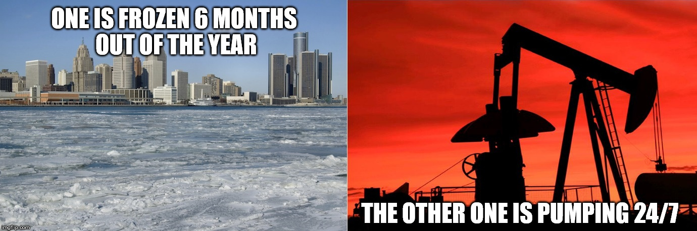 ONE IS FROZEN 6 MONTHS OUT OF THE YEAR THE OTHER ONE IS PUMPING 24/7 | image tagged in natural resources | made w/ Imgflip meme maker
