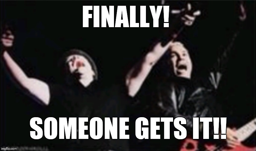 FINALLY! SOMEONE GETS IT!! | image tagged in peterick finally | made w/ Imgflip meme maker