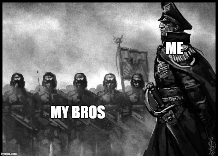 Commisar | ME; MY BROS | image tagged in commisar | made w/ Imgflip meme maker