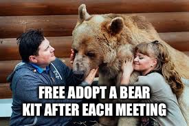 FREE ADOPT A BEAR KIT AFTER EACH MEETING | made w/ Imgflip meme maker