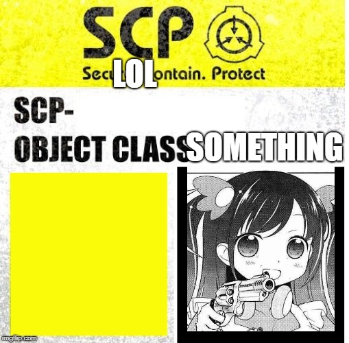 SCP Sign Generator | LOL; SOMETHING | image tagged in scp sign generator,memes | made w/ Imgflip meme maker