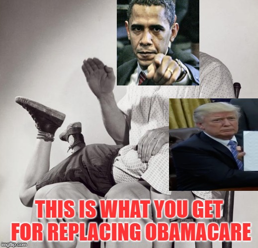 Obama spankin Trump | THIS IS WHAT YOU GET FOR REPLACING OBAMACARE | image tagged in spanking,donald trump,barack obama,pissed off obama,funny | made w/ Imgflip meme maker