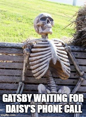 Get it? Because he... Nevermind | GATSBY WAITING FOR DAISY'S PHONE CALL | image tagged in memes,waiting skeleton,the great gatsby | made w/ Imgflip meme maker