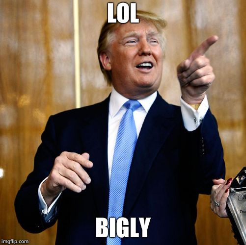 Donal Trump Birthday | LOL BIGLY | image tagged in donal trump birthday | made w/ Imgflip meme maker