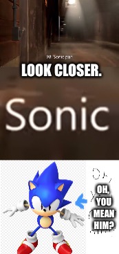 Reference 2 | LOOK CLOSER. OH, YOU MEAN HIM? | image tagged in tf2,memes,sonic | made w/ Imgflip meme maker