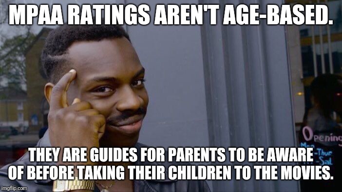 Roll Safe Think About It Meme | MPAA RATINGS AREN'T AGE-BASED. THEY ARE GUIDES FOR PARENTS TO BE AWARE OF BEFORE TAKING THEIR CHILDREN TO THE MOVIES. | image tagged in memes,roll safe think about it | made w/ Imgflip meme maker