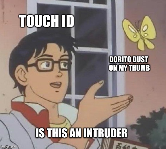 Is This A Pigeon | TOUCH ID; DORITO DUST ON MY THUMB; IS THIS AN INTRUDER | image tagged in memes,is this a pigeon | made w/ Imgflip meme maker