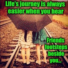 Life’s a journey | Life’s journey is always easier when you hear; Friends footsteps beside you... | image tagged in inspiration,life,friends,journey,friendship | made w/ Imgflip meme maker