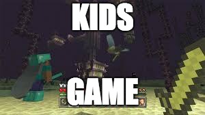Kids game | KIDS; GAME | image tagged in minecraft | made w/ Imgflip meme maker