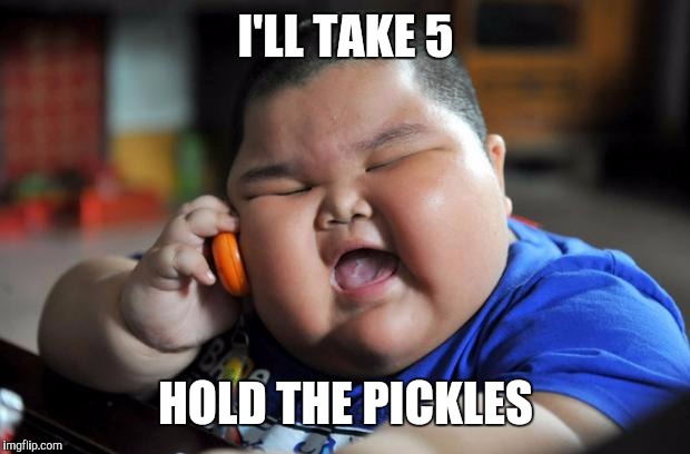 Fat Asian Kid | I'LL TAKE 5 HOLD THE PICKLES | image tagged in fat asian kid | made w/ Imgflip meme maker