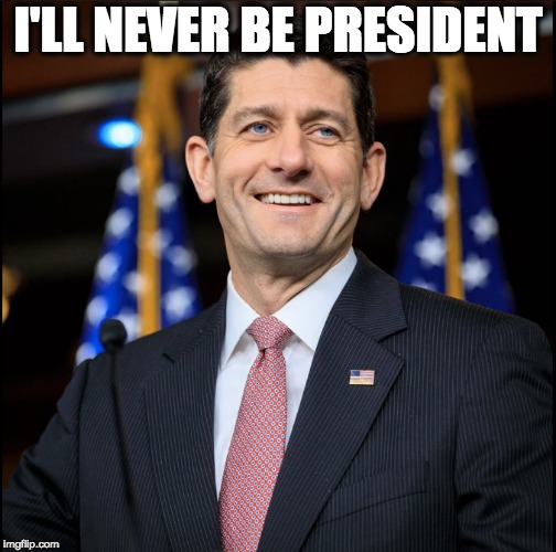I'LL NEVER BE PRESIDENT | image tagged in memes | made w/ Imgflip meme maker