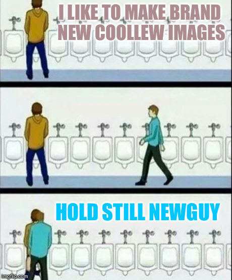 The word is out.  Time for golden showers.  Thanks for the brand new coollew image, newguy. | I LIKE TO MAKE BRAND NEW COOLLEW IMAGES; HOLD STILL NEWGUY | image tagged in urinal,newguy,coollew,coollew gay pride | made w/ Imgflip meme maker