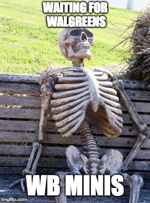 Waiting Skeleton Meme | WAITING FOR WALGREENS; WB MINIS | image tagged in memes,waiting skeleton | made w/ Imgflip meme maker