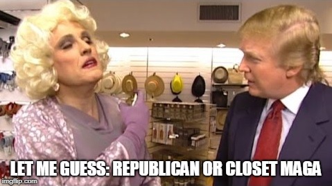 Republican or Closet MAGA? | LET ME GUESS: REPUBLICAN OR CLOSET MAGA | image tagged in republican,maga,ttrump,giuliani,transgender | made w/ Imgflip meme maker