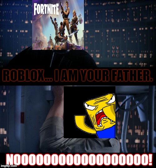 Star Wars No Meme | ROBLOX... I AM YOUR FATHER. NOOOOOOOOOOOOOOOOOO! | image tagged in memes,star wars no | made w/ Imgflip meme maker