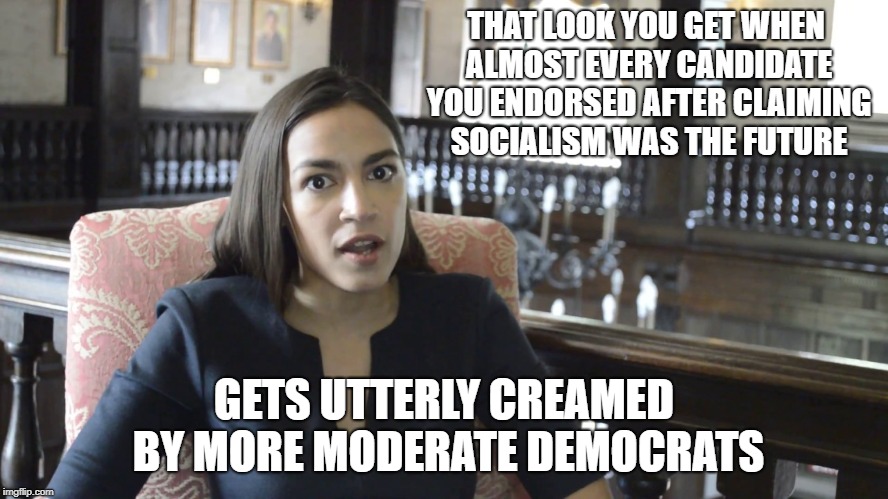 THAT LOOK YOU GET WHEN ALMOST EVERY CANDIDATE YOU ENDORSED AFTER CLAIMING SOCIALISM WAS THE FUTURE; GETS UTTERLY CREAMED BY MORE MODERATE DEMOCRATS | image tagged in politics,alexandria ocasio-cortez | made w/ Imgflip meme maker