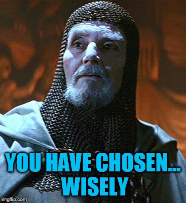You have chosen... wisely | YOU HAVE CHOSEN... WISELY | image tagged in you have chosen wisely | made w/ Imgflip meme maker