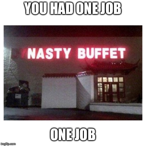 You Had One Job | YOU HAD ONE JOB; ONE JOB | image tagged in you had one job | made w/ Imgflip meme maker