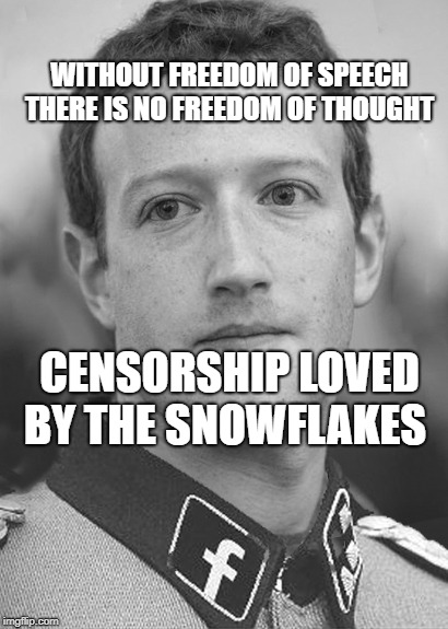 Zuckerberg Zuck Facebook | WITHOUT FREEDOM OF SPEECH THERE IS NO FREEDOM OF THOUGHT; CENSORSHIP LOVED BY THE SNOWFLAKES | image tagged in zuckerberg zuck facebook | made w/ Imgflip meme maker