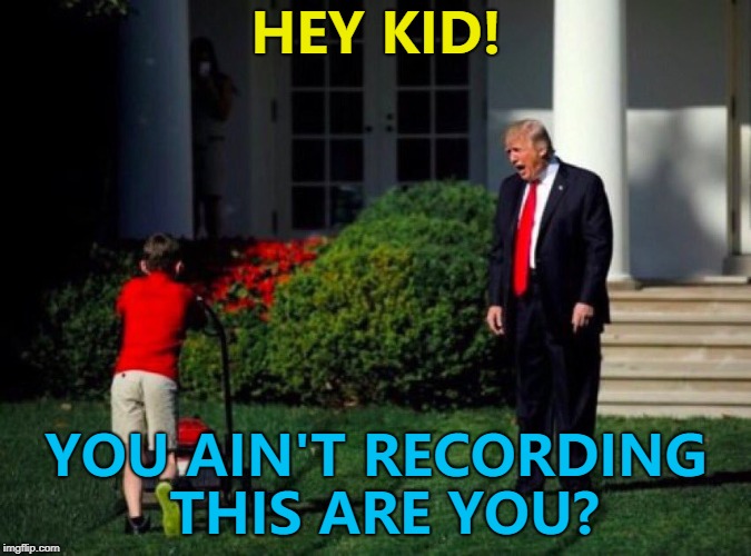 Omarosa apparently has secret recordings of Donald Trump... | HEY KID! YOU AIN'T RECORDING THIS ARE YOU? | image tagged in trump yells at lawnmower kid,memes,omarosa,recordings,donald trump,politics | made w/ Imgflip meme maker