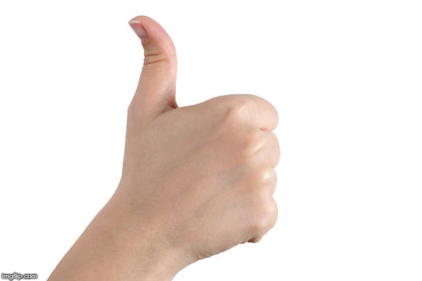 thumbs up | . | image tagged in thumbs up | made w/ Imgflip meme maker
