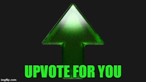 Upvote | UPVOTE FOR YOU | image tagged in upvote | made w/ Imgflip meme maker