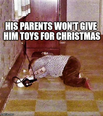 electric tinker toy | HIS PARENTS WON'T GIVE HIM TOYS FOR CHRISTMAS | image tagged in electric tinker toy | made w/ Imgflip meme maker